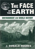 The Face Of The Earth: Environment And World History