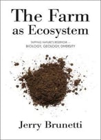 The Farm As Ecosystem: Tapping Nature’S Resevoir – Biology, Geology, Diversity