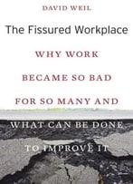 The Fissured Workplace: Why Work Became So Bad For So Many And What Can Be Done To Improve It