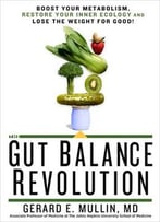 The Gut Balance Revolution: Boost Your Metabolism, Restore Your Inner Ecology, And Lose The Weight For Good!