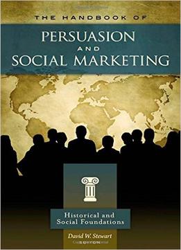 The Handbook Of Persuasion And Social Marketing