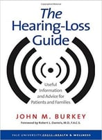 The Hearing-Loss Guide: Useful Information And Advice For Patients And Families