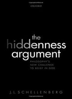 The Hiddenness Argument: Philosophy’S New Challenge To Belief In God