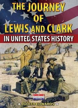 The Journey Of Lewis And Clark In United States History By Judith Edwards