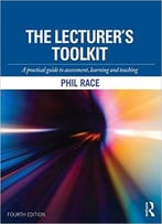 The Lecturer’S Toolkit: A Practical Guide To Assessment, Learning And Teaching 4th Edition