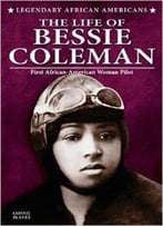 The Life Of Bessie Coleman (Legendary African Americans) By Connie Plantz