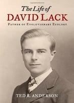 The Life Of David Lack: Father Of Evolutionary Ecology