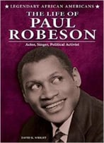 The Life Of Paul Robeson (Legendary African Americans) By David K. Wright