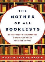 The Mother Of All Booklists: The 500 Most Recommended Nonfiction Reads For Ages 3 To 103
