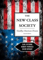 The New Class Society: Goodbye American Dream?, Fourth Edition