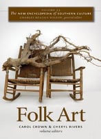 The New Encyclopedia Of Southern Culture: Volume 23: Folk Art