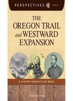 The Oregon Trail And Westward Expansion: A History Perspectives Book (Perspectives Library) By Kristin Marciniak