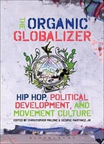 The Organic Globalizer: Hip Hop, Political Development, And Movement Culture