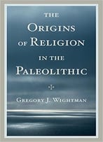 The Origins Of Religion In The Paleolithic