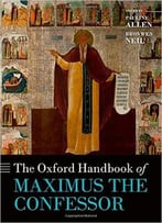 The Oxford Handbook Of Maximus The Confessor