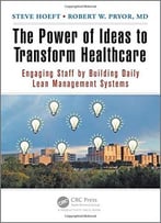 The Power Of Ideas To Transform Healthcare: Engaging Staff By Building Daily Lean Management Systems
