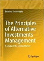 The Principles Of Alternative Investments Management: A Study Of The Global Market