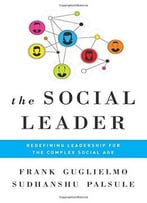 The Social Leader: Redefining Leadership For The Complex Social Age
