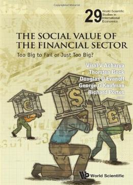 The Social Value Of The Financial Sector: Too Big To Fail Or Just Too Big?