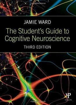 The Student’S Guide To Cognitive Neuroscience, 3Rd Edition