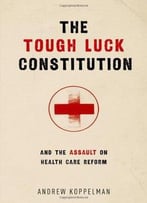 The Tough Luck Constitution And The Assault On Healthcare Reform