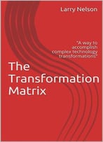 The Transformation Framework: A Way To Accomplish Complex Technology Transformations