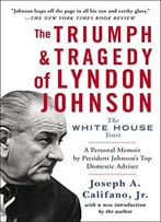 The Triumph & Tragedy Of Lyndon Johnson: The White House Years
