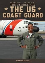 The Us Coast Guard (Essential Library Of The Us Military) By Kristin Marciniak