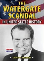 The Watergate Scandal In United States History By David K. Fremon
