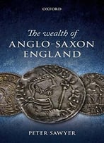 The Wealth Of Anglo-Saxon England