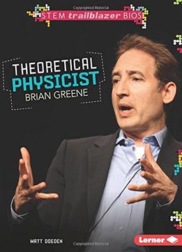 Theoretical Physicist Brian Greene (Stem Trailblazer Bios) By Matt Doeden