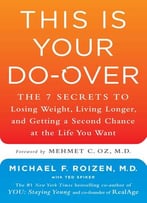 This Is Your Do-Over: The 7 Secrets To Losing Weight, Living Longer, And Getting A Second Chance At The Life You Want