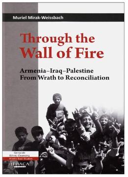 Through The Wall Of Fire: Armenia-Iraq-Palestine: From Wrath To Reconciliation