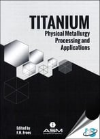 Titanium: Physical Metallurgy, Processing, And Applications