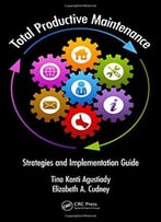Total Productive Maintenance: Strategies And Implementation Guide (Industrial Innovation Series)