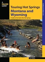 Touring Hot Springs Montana And Wyoming: A Guide To The States’ Best Hot Springs