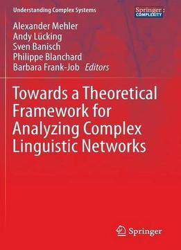 Towards A Theoretical Framework For Analyzing Complex Linguistic Networks
