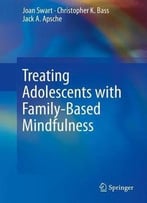 Treating Adolescents With Family-Based Mindfulness