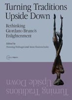 Turning Traditions Upside Down: Rethinking Giordano Bruno’S Enlightenment