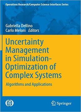 Uncertainty Management In Simulation- Optimization Of Complex Systems: Algorithms And Applications