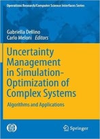 Uncertainty Management In Simulation- Optimization Of Complex Systems: Algorithms And Applications