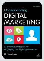 Understanding Digital Marketing: Marketing Strategies For Engaging The Digital Generation, 3 Edition