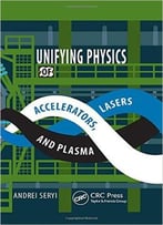 Unifying Physics Of Accelerators, Lasers And Plasma