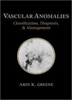 Vascular Anomalies: Classification, Diagnosis, And Management