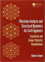 Vibration Analysis And Structural Dynamics For Civil Engineers: Essentials And Group-Theoretic Formulations