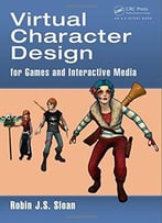 Virtual Character Design For Games And Interactive Media
