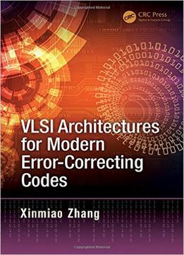 Vlsi Architectures For Modern Error-Correcting Codes