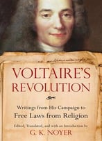 Voltaire’S Revolution: Writings From His Campaign To Free Laws From Religion