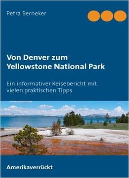 Von Denver Zum Yellowstone National Park: Ein Informativer Reisebericht Mit Vielen Praktischen Tipps