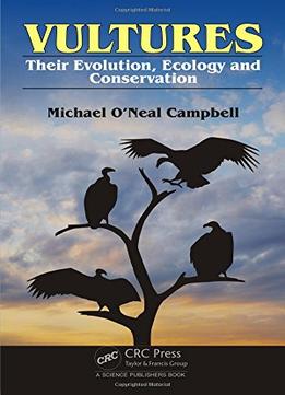 Vultures: Their Evolution, Ecology And Conservation